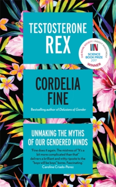 Testosterone Rex : Unmaking the Myths of Our Gendered Minds, Hardback Book
