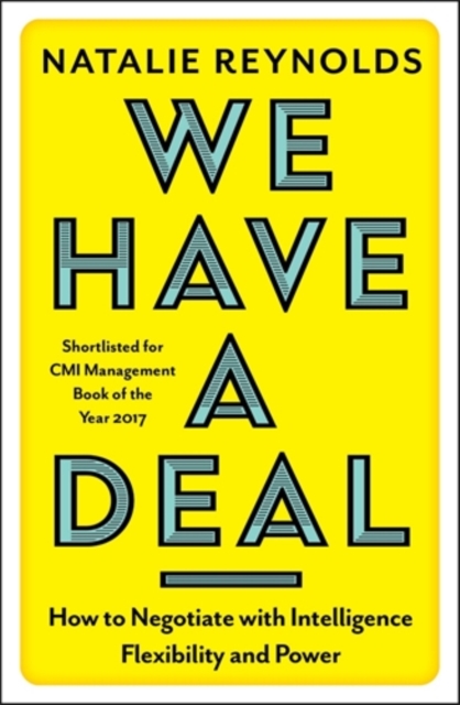 We Have a Deal : How to Negotiate with Intelligence, Flexibility and Power, Paperback / softback Book