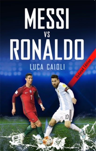 Messi vs Ronaldo 2018 : The Greatest Rivalry, Paperback / softback Book
