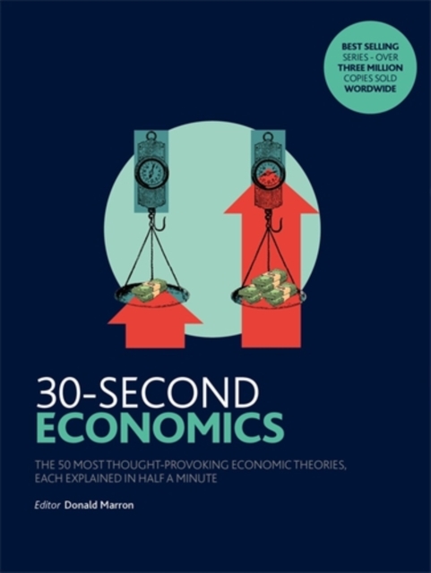 30-Second Economics : The 50 Most Thought-Provoking Economic Theories, Each Explained in Half a Minute, Paperback / softback Book