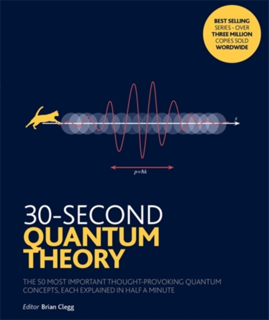 30-Second Quantum Theory : The 50 most thought-provoking quantum concepts, each explained in half a minute, Paperback / softback Book