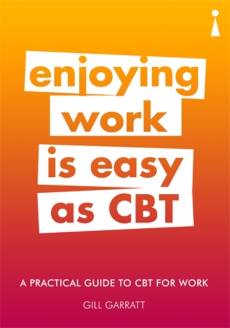 A Practical Guide to CBT for Work : Enjoying Work Is Easy as CBT, Paperback / softback Book