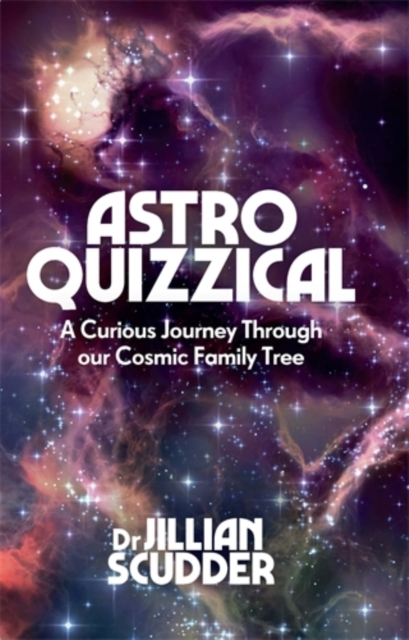 Astroquizzical : A Curious Journey Through Our Cosmic Family Tree, Hardback Book