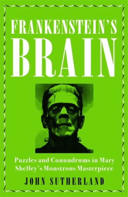 Frankenstein’s Brain : Puzzles and Conundrums in Mary Shelley’s Monstrous Masterpiece, Hardback Book
