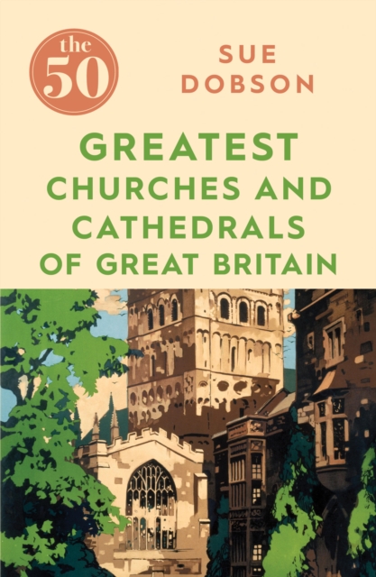 The 50 Greatest Churches and Cathedrals of Great Britain, EPUB eBook