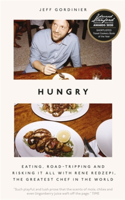 Hungry : Eating, Road-Tripping, and Risking it All with Rene Redzepi, the Greatest Chef in the World, Hardback Book