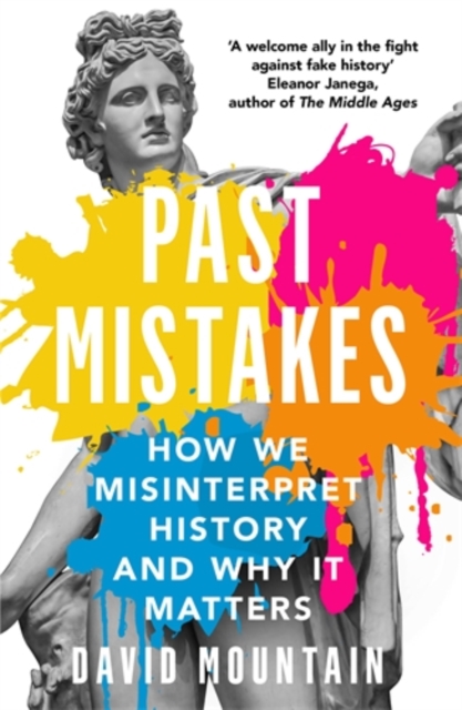 Past Mistakes : How We Misinterpret History and Why it Matters, Paperback / softback Book