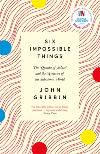 Six Impossible Things : The ‘Quanta of Solace’ and the Mysteries of the Subatomic World, Paperback / softback Book