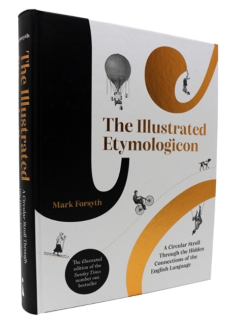 The Illustrated Etymologicon : A Circular Stroll Through the Hidden Connections of the English Language, Hardback Book