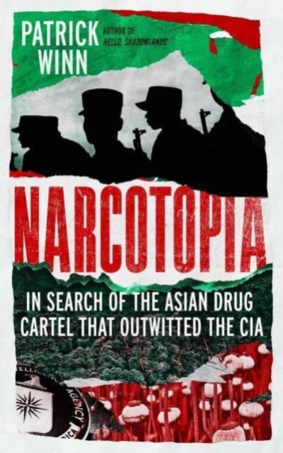 Narcotopia : In Search of the Asian Drug Cartel that Outwitted the CIA, Hardback Book
