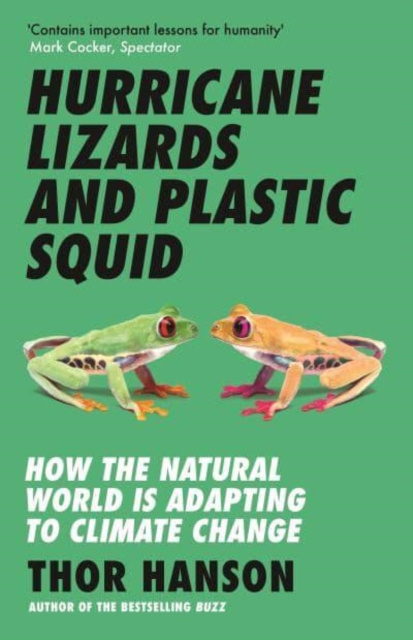 Hurricane Lizards and Plastic Squid : How the Natural World is Adapting to Climate Change, Paperback / softback Book