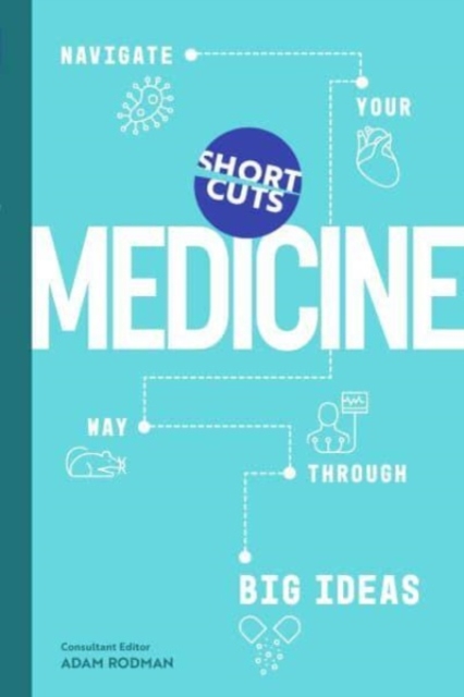Short Cuts: Medicine : Navigate Your Way Through Big Ideas, Hardback Book