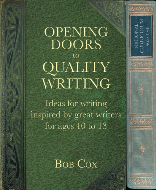 Opening Doors to Quality Writing : Ideas for writing inspired by great writers for ages 10 to 13, Paperback / softback Book