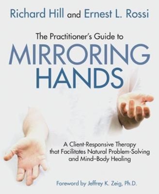 The Practitioner's Guide to Mirroring Hands : A client-responsive therapy that facilitates natural problem-solving and mind-body healing, Paperback / softback Book