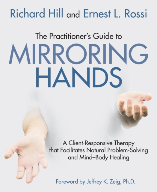 The Practitioner's Guide to Mirroring Hands : A client-responsive therapy that facilitates natural problem-solving and mind-body healing, EPUB eBook