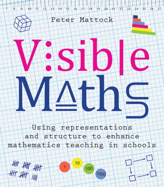 Visible Maths : Using representations and structure to enhance mathematics teaching in schools, Paperback / softback Book