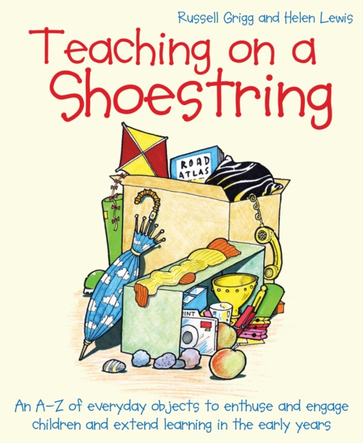 Teaching on a Shoestring : An A-Z of everyday objects to enthuse and engage children and extend learning in the early years, EPUB eBook