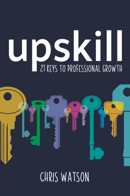 Upskill : 21 keys to professional growth, EPUB eBook