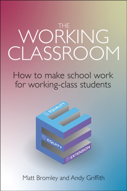 The Working Classroom : How to make school work for working-class students, Paperback / softback Book