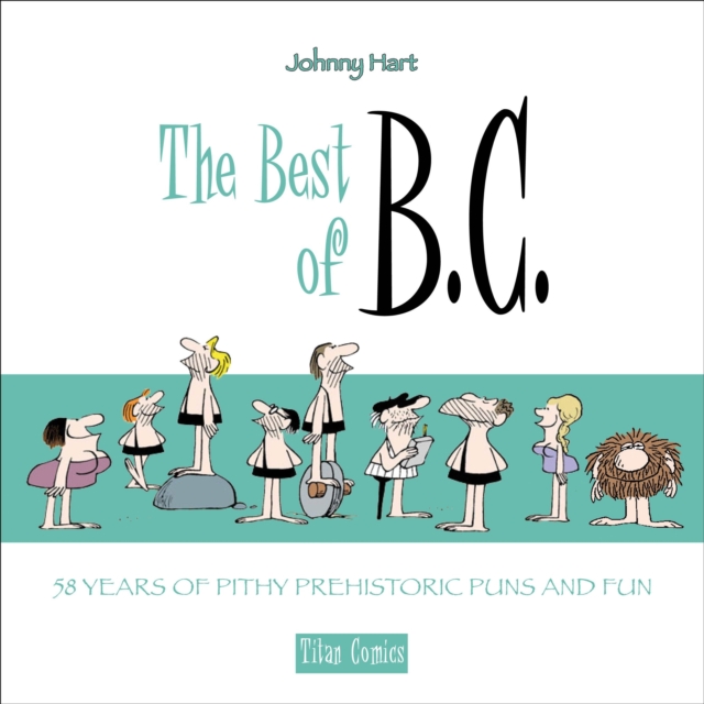 The Best of B.C. : 58 Years of Pithy Prehistoric Puns and Fun, Hardback Book