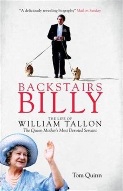 Backstairs Billy : The Life of William Tallon, the Queen Mother's Most Devoted Servant, Paperback / softback Book