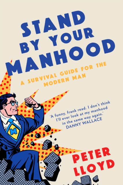 Stand by Your Manhood : A Survival Guide for the Modern Man, Paperback / softback Book