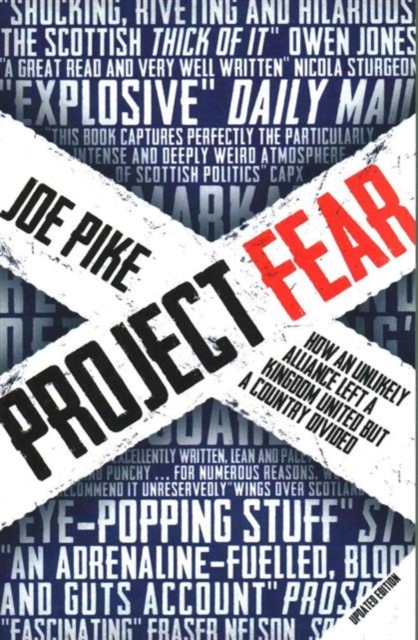 Project Fear : How an Unlikely Alliance Kept a Kingdom United, But a Country Divided, Paperback / softback Book