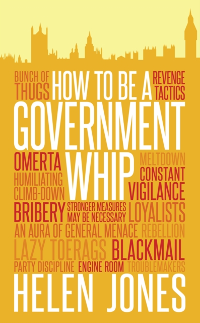How to Be a Government Whip, Paperback / softback Book