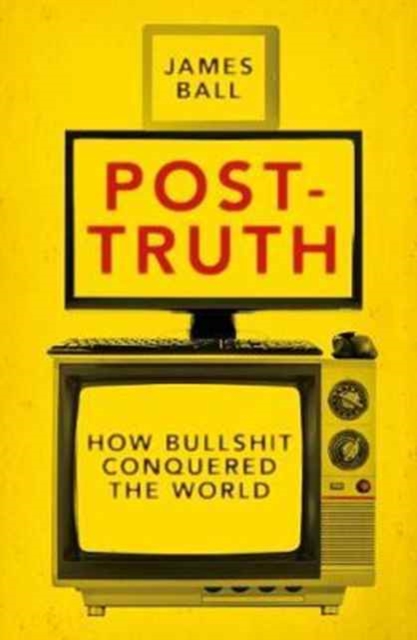 Post-Truth : How Bullshit Conquered the World, Paperback / softback Book