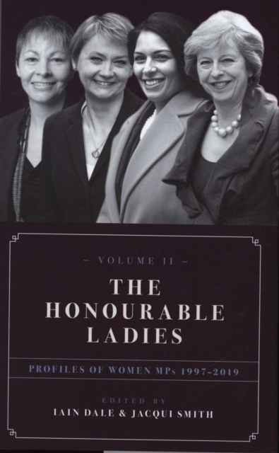 The Honourable Ladies : Profiles of Women MPs 1997-2019 Volume II, Hardback Book
