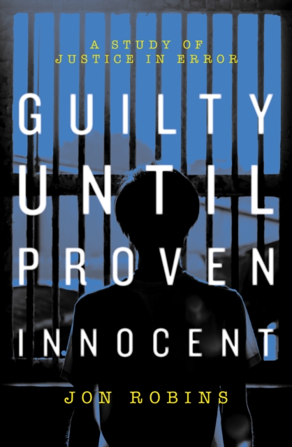 Guilty Until Proven Innocent : The Crisis in Our Justice System, Paperback / softback Book