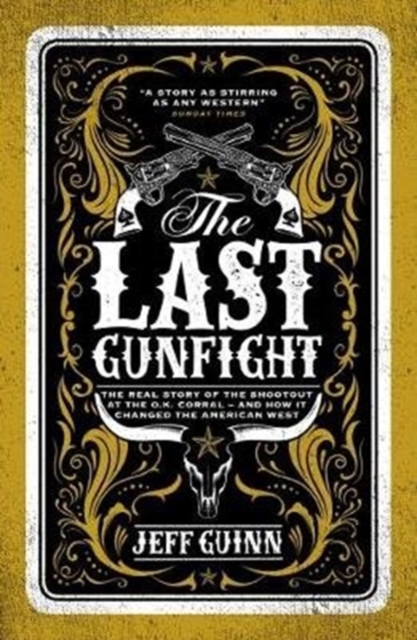 The Last Gunfight : The Real Story of the Shootout at the O.K. Corral - And How It Changed the American West, Paperback / softback Book