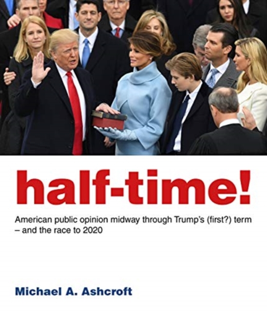 Half-Time! : American public opinion midway through Trump’s (first?) term  – and the race to 2020, Paperback / softback Book