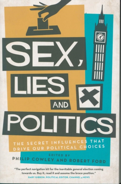 Sex, Lies and Politics : The Secret Influences That Drive our Political Choices, Paperback / softback Book