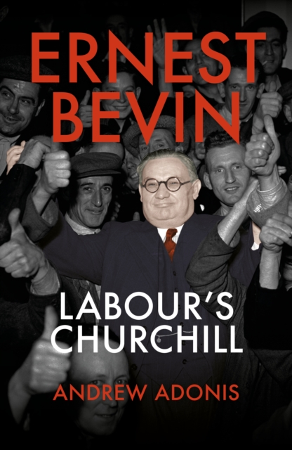 Ernest Bevin : Labour's Churchill, Hardback Book