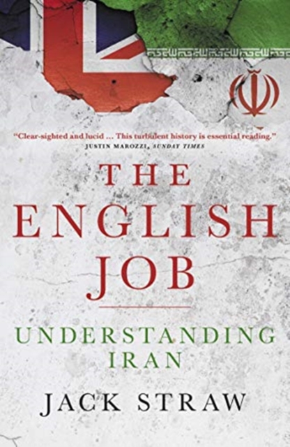 The English Job : Understanding Iran and Why  It Distrusts Britain, Paperback / softback Book