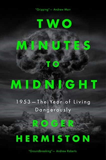 Two Minutes to Midnight : 1953 - The Year of Living Dangerously, Hardback Book