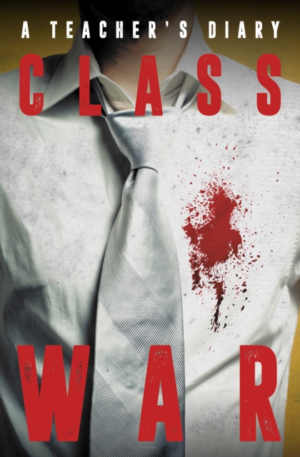 Class War : A Teacher's Diary, Hardback Book