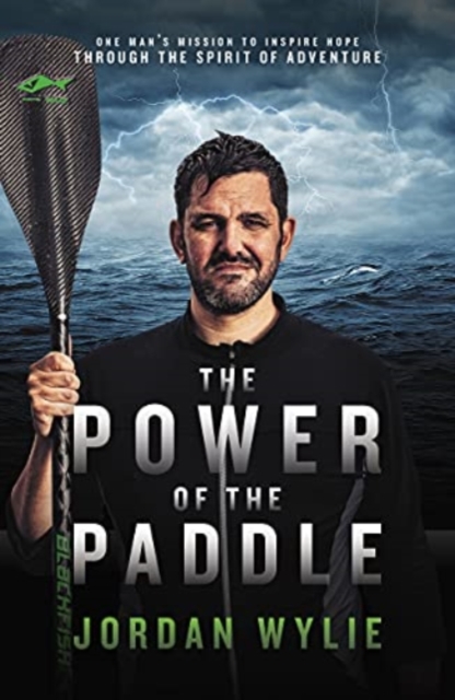 The Power of the Paddle : One man's mission to inspire hope through the spirit of adventure, Paperback / softback Book