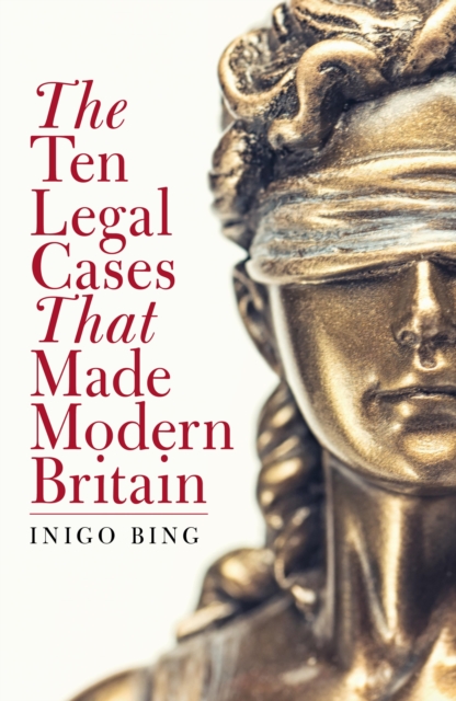 The Ten Legal Cases That Made Modern Britain, EPUB eBook