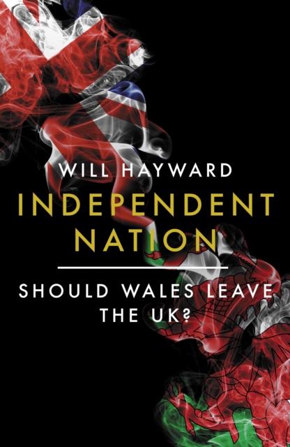 Independent Nation: Should Wales leave the UK?, EPUB eBook