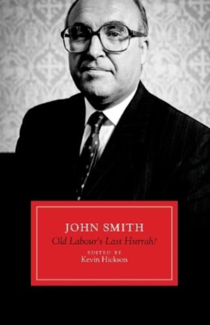 John Smith : Old Labour's Last Hurrah?, Hardback Book
