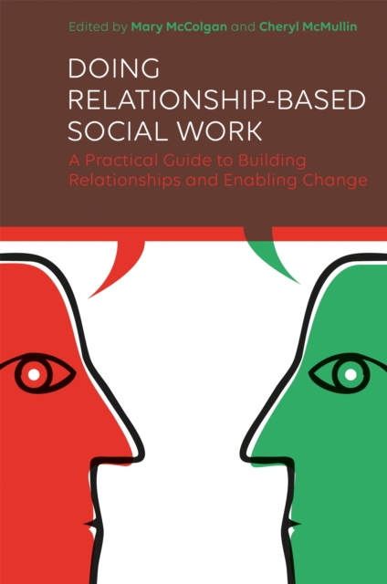 Doing Relationship-Based Social Work : A Practical Guide to Building Relationships and Enabling Change, Paperback / softback Book