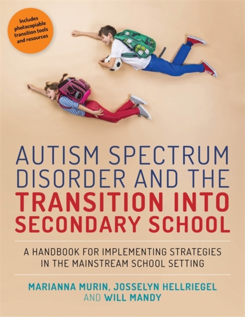 Autism Spectrum Disorder and the Transition into Secondary School : A Handbook for Implementing Strategies in the Mainstream School Setting, Paperback / softback Book