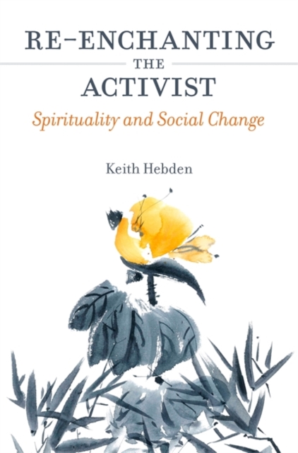 Re-enchanting the Activist : Spirituality and Social Change, Paperback / softback Book