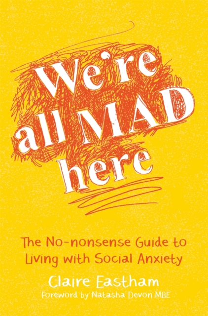 We're All Mad Here : The No-Nonsense Guide to Living with Social Anxiety, Paperback / softback Book