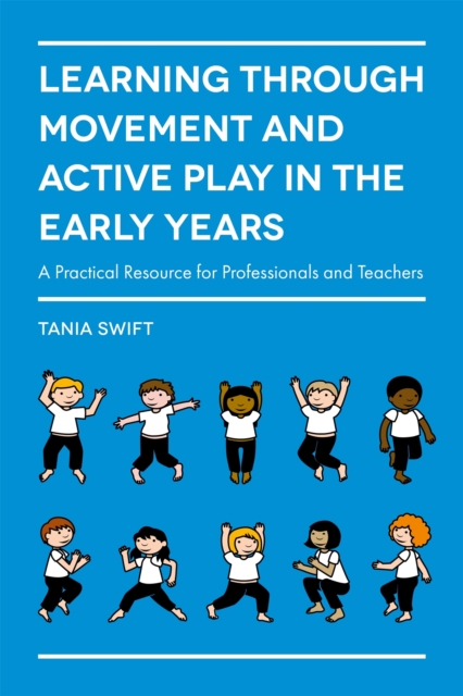 Learning through Movement and Active Play in the Early Years : A Practical Resource for Professionals and Teachers, Paperback / softback Book