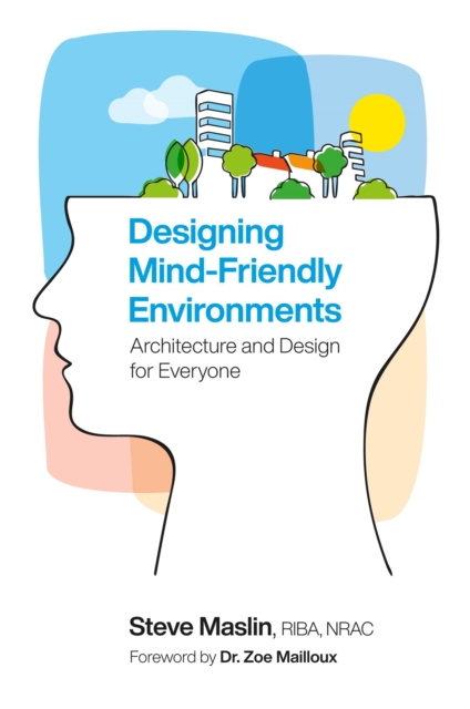 Designing Mind-Friendly Environments : Architecture and Design for Everyone, Paperback / softback Book