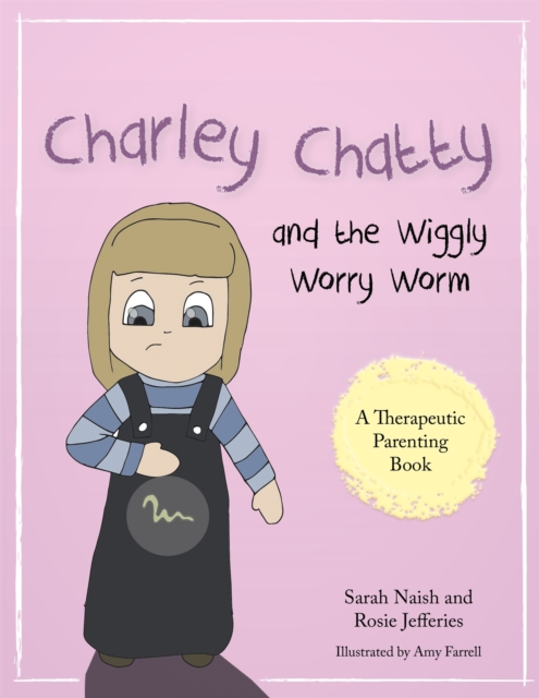 Charley Chatty and the Wiggly Worry Worm : A story about insecurity and attention-seeking, Paperback / softback Book