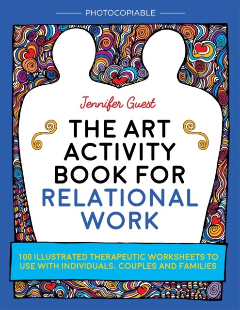 The Art Activity Book for Relational Work : 100 Illustrated Therapeutic Worksheets to Use with Individuals, Couples and Families, Paperback / softback Book